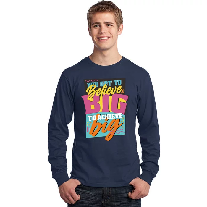 Believe Big To Achieve Big Retro Tall Long Sleeve T-Shirt