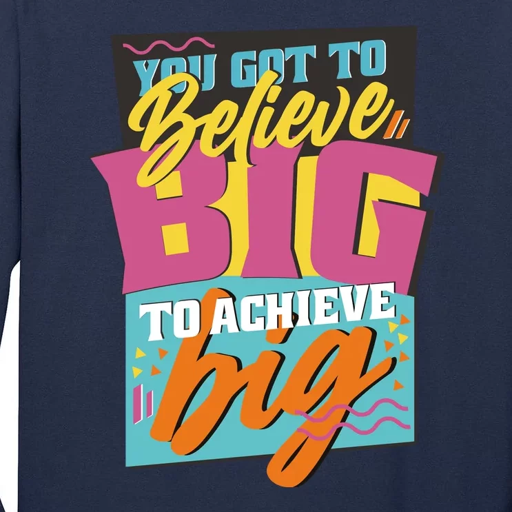 Believe Big To Achieve Big Retro Tall Long Sleeve T-Shirt