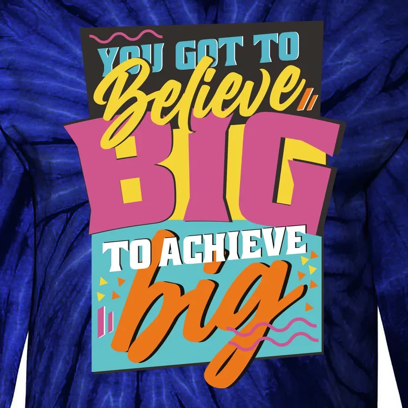 Believe Big To Achieve Big Retro Tie-Dye Long Sleeve Shirt