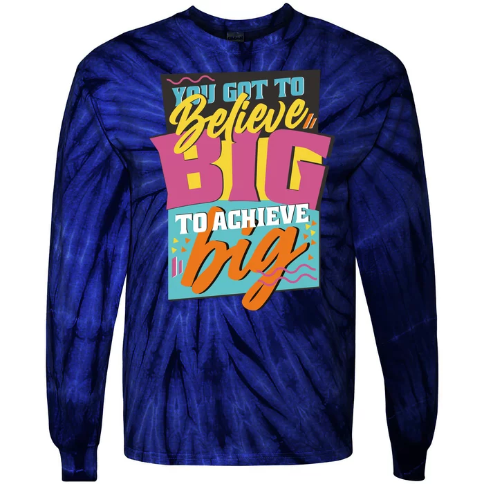 Believe Big To Achieve Big Retro Tie-Dye Long Sleeve Shirt