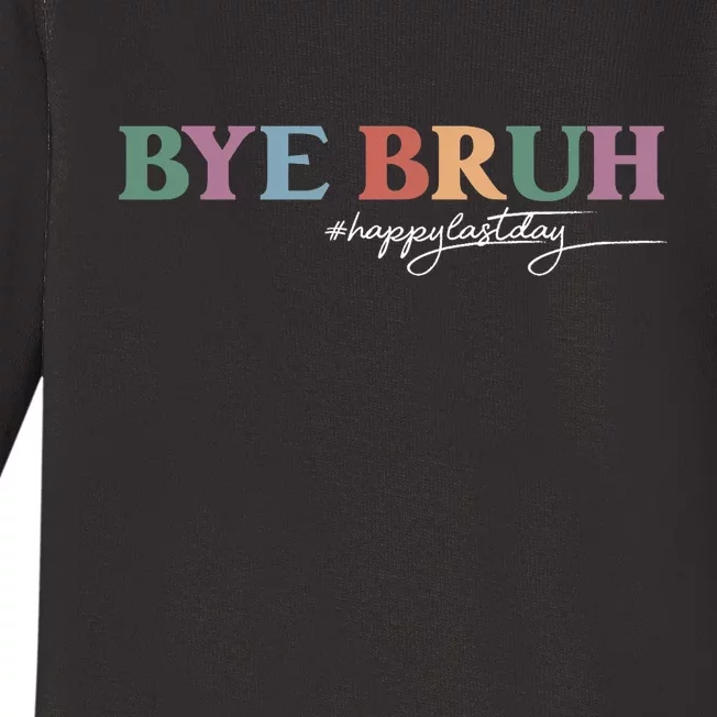 Bye Bruh Teacher Happy Last Day Of School Hello Summer Funny Baby Long Sleeve Bodysuit