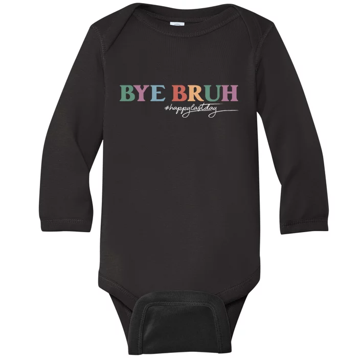 Bye Bruh Teacher Happy Last Day Of School Hello Summer Funny Baby Long Sleeve Bodysuit