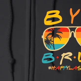 Bye Bruh Teacher Happy Last Day of School Hello Summer Full Zip Hoodie