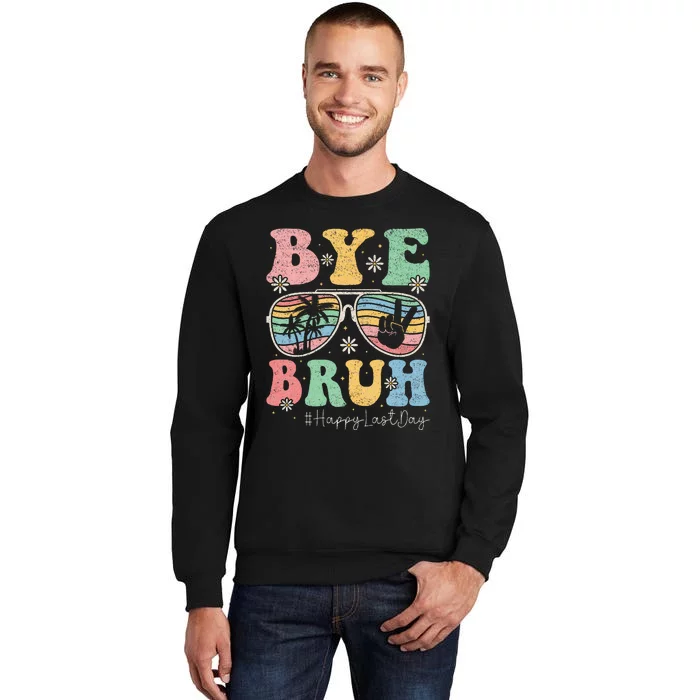 Bye Bruh Teachers Happy Last Day of School Summer Tall Sweatshirt