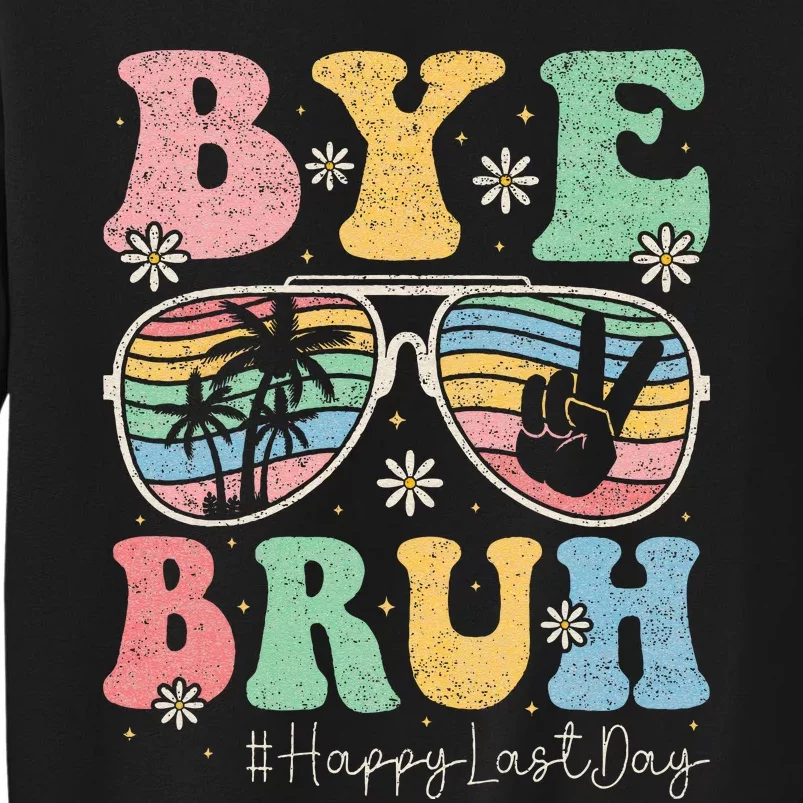 Bye Bruh Teachers Happy Last Day of School Summer Tall Sweatshirt