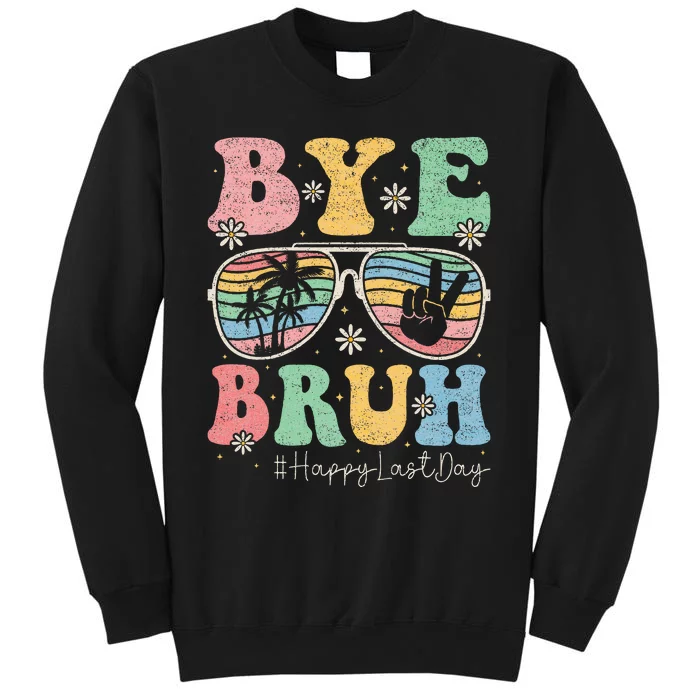 Bye Bruh Teachers Happy Last Day of School Summer Tall Sweatshirt