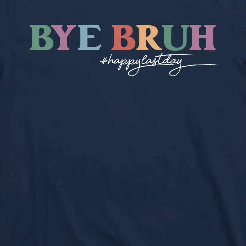 Bye Bruh Teacher Happy Last Day Of School Hello Summer Funny T-Shirt