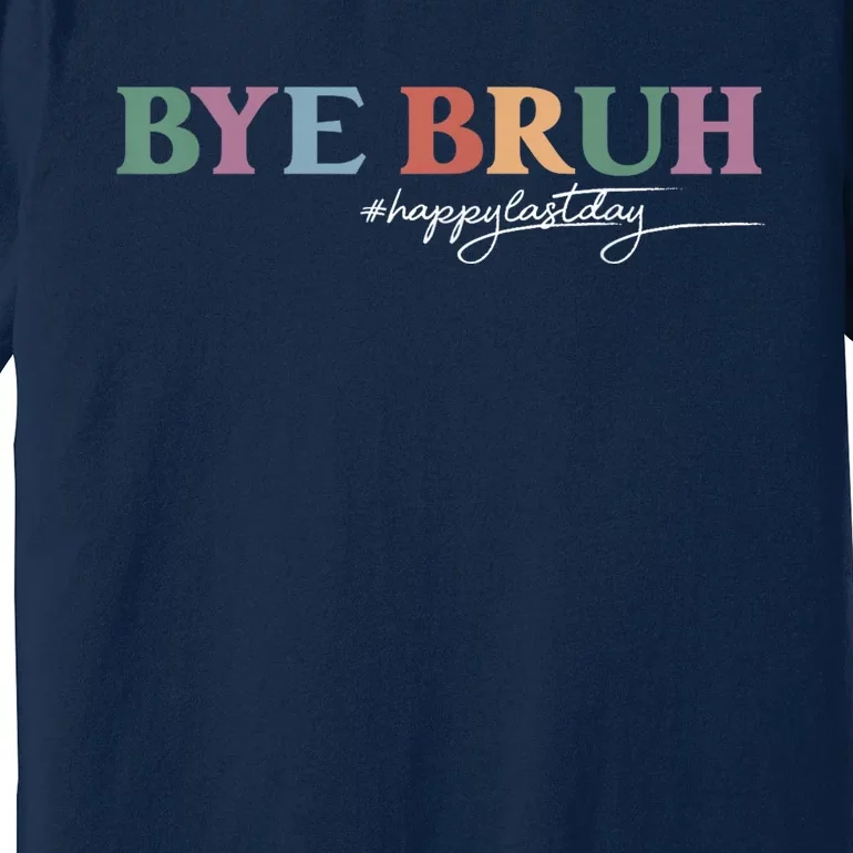 Bye Bruh Teacher Happy Last Day Of School Hello Summer Funny Premium T-Shirt