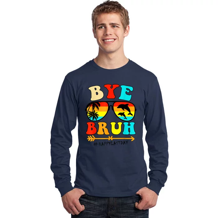 Bye Bruh Teacher Happy Last Day Of School Hello Summer Funny Tall Long Sleeve T-Shirt