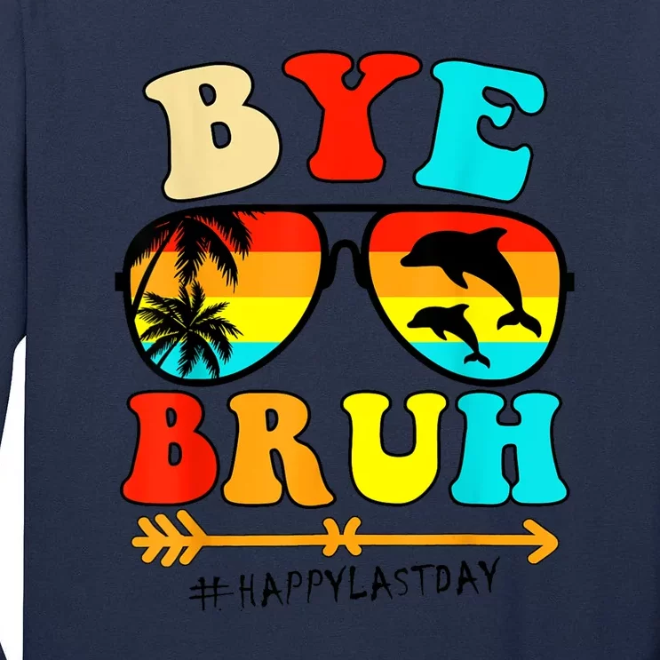 Bye Bruh Teacher Happy Last Day Of School Hello Summer Funny Tall Long Sleeve T-Shirt