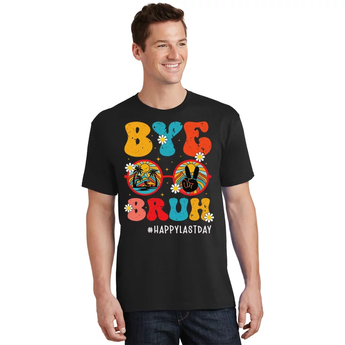 Bye Bruh Teacher Happy Last Day of School Hello Summer Funny T-Shirt