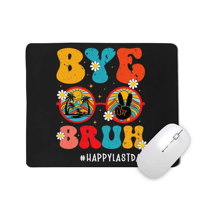 Bye Bruh Teacher Happy Last Day of School Hello Summer Funny Mousepad