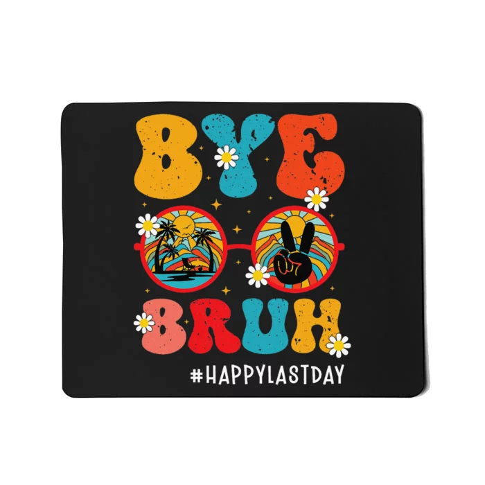 Bye Bruh Teacher Happy Last Day of School Hello Summer Funny Mousepad