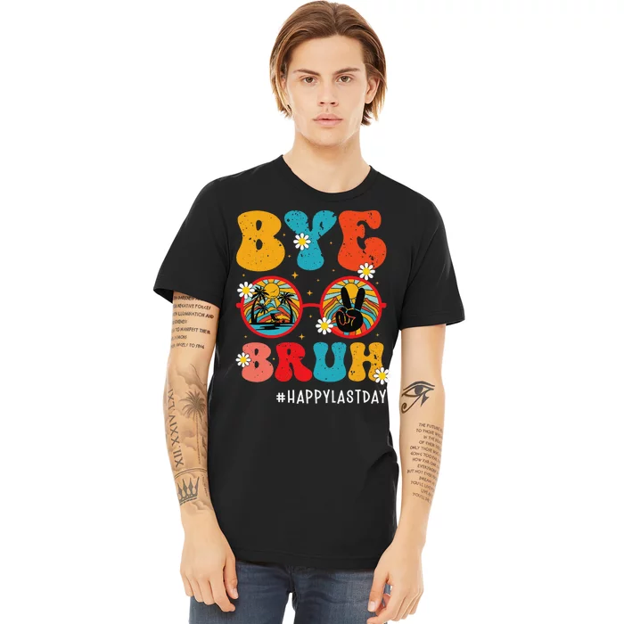 Bye Bruh Teacher Happy Last Day of School Hello Summer Funny Premium T-Shirt