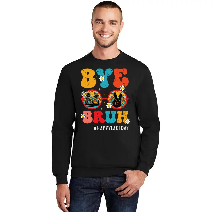 Bye Bruh Teacher Happy Last Day of School Hello Summer Funny Tall Sweatshirt