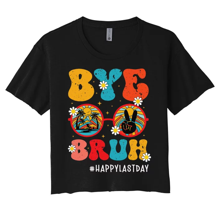 Bye Bruh Teacher Happy Last Day of School Hello Summer Funny Women's Crop Top Tee