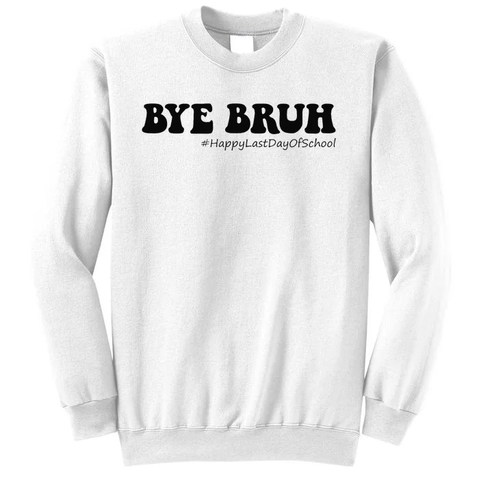 Bye Bruh Teachers Groovy Happy Last Day of School Summer Sweatshirt