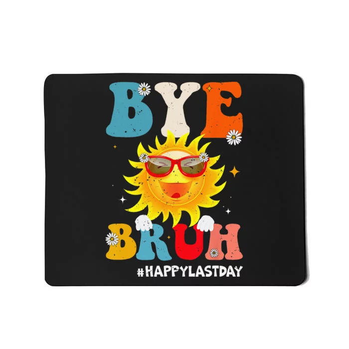 Bye Bruh Teacher Happy Last Day of School Hello Summer Funny Mousepad