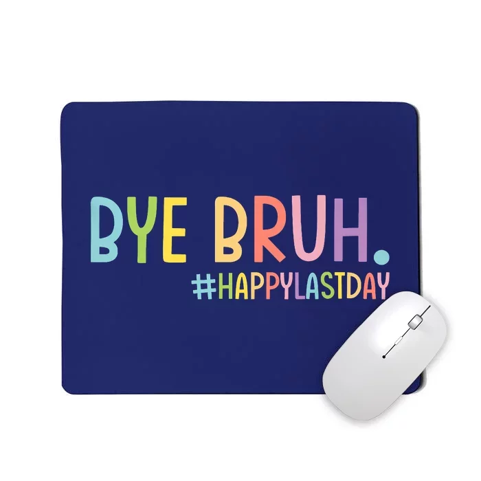 Bye Bruh Teacher Happy Last Day Of School Hello Summer Funny Mousepad