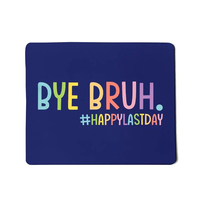 Bye Bruh Teacher Happy Last Day Of School Hello Summer Funny Mousepad