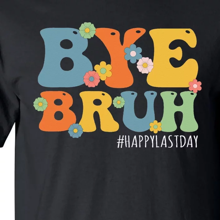 Bye Bruh Teacher Happy Last Day of School Hello Summer Funny Tall T-Shirt