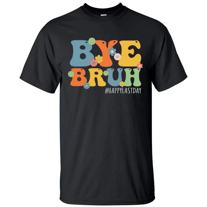 Bye Bruh Teacher Happy Last Day of School Hello Summer Funny Tall T-Shirt