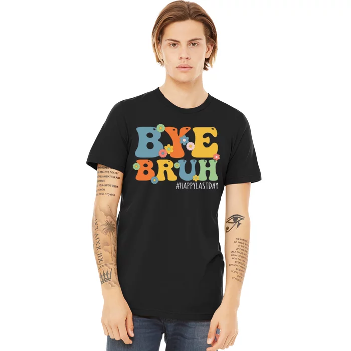 Bye Bruh Teacher Happy Last Day of School Hello Summer Funny Premium T-Shirt