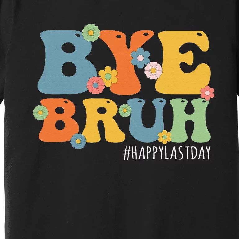 Bye Bruh Teacher Happy Last Day of School Hello Summer Funny Premium T-Shirt