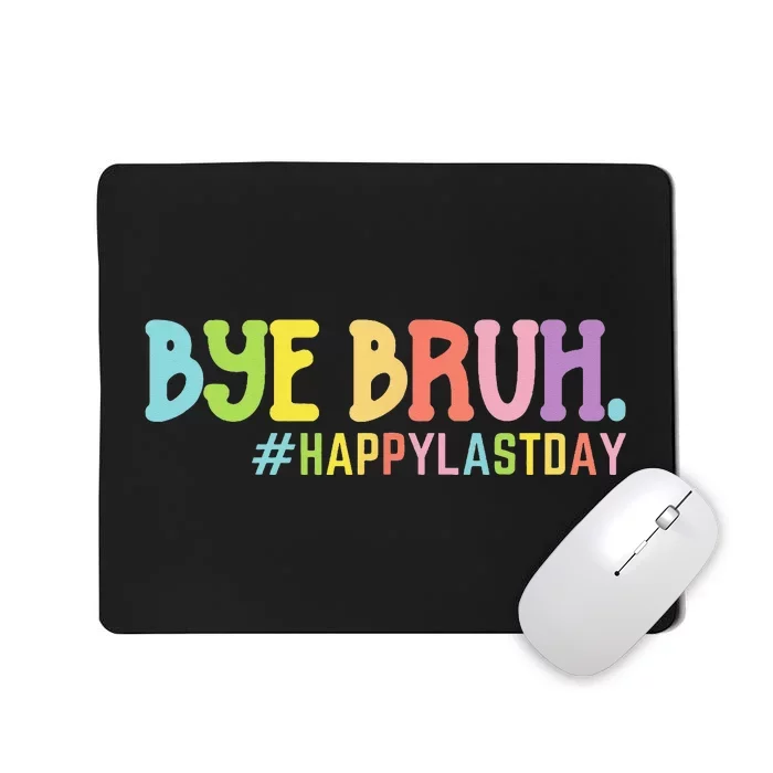 Bye Bruh Teacher Happy Last Day of School Hello Summer Funny Mousepad