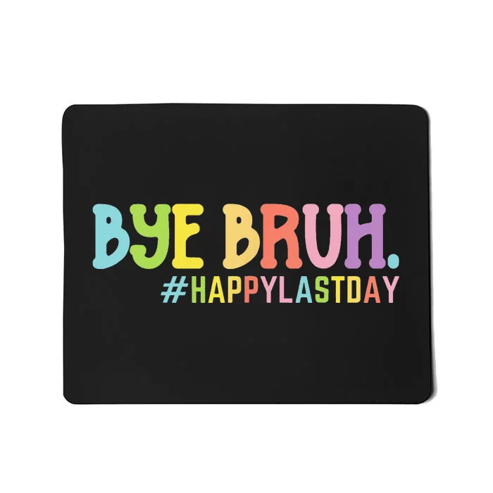 Bye Bruh Teacher Happy Last Day of School Hello Summer Funny Mousepad