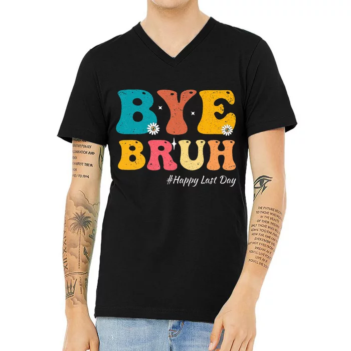 Bye Bruh Teacher Happy Last Day Of School Hello Summer V-Neck T-Shirt