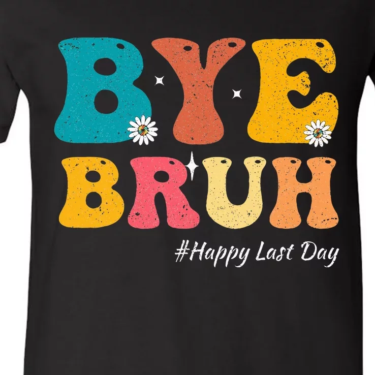 Bye Bruh Teacher Happy Last Day Of School Hello Summer V-Neck T-Shirt