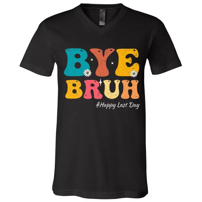 Bye Bruh Teacher Happy Last Day Of School Hello Summer V-Neck T-Shirt