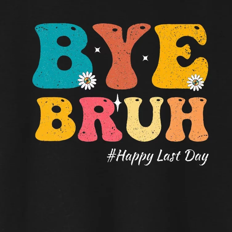 Bye Bruh Teacher Happy Last Day Of School Hello Summer Women's Crop Top Tee