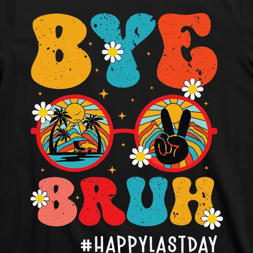 Bye Bruh Teacher Happy Last Day of School Hello Summer Funny T-Shirt