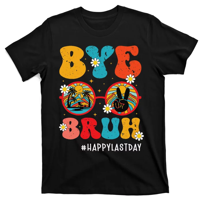 Bye Bruh Teacher Happy Last Day of School Hello Summer Funny T-Shirt