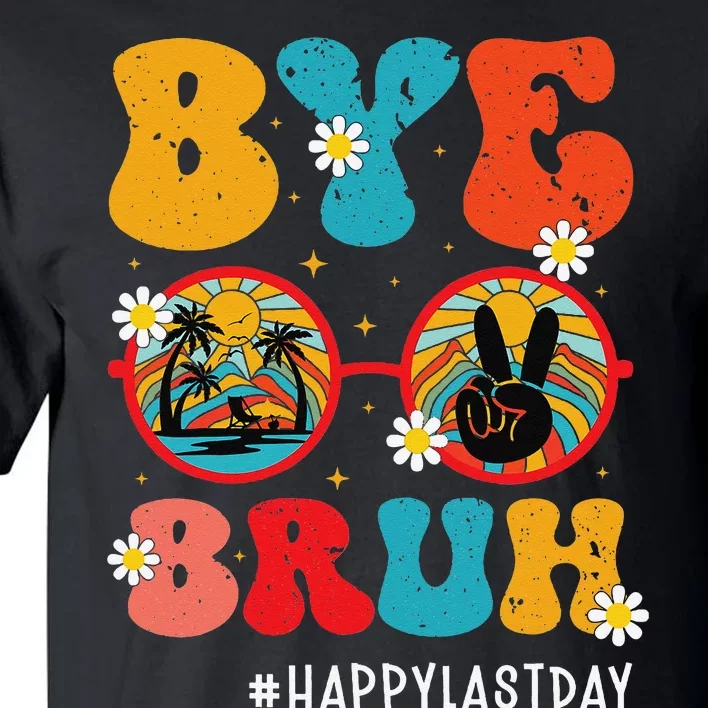 Bye Bruh Teacher Happy Last Day of School Hello Summer Funny Tall T-Shirt