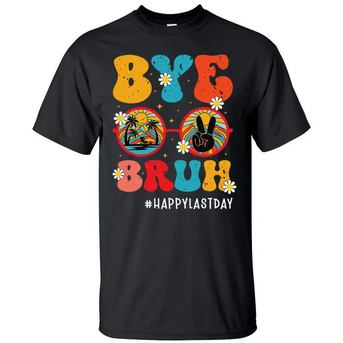 Bye Bruh Teacher Happy Last Day of School Hello Summer Funny Tall T-Shirt