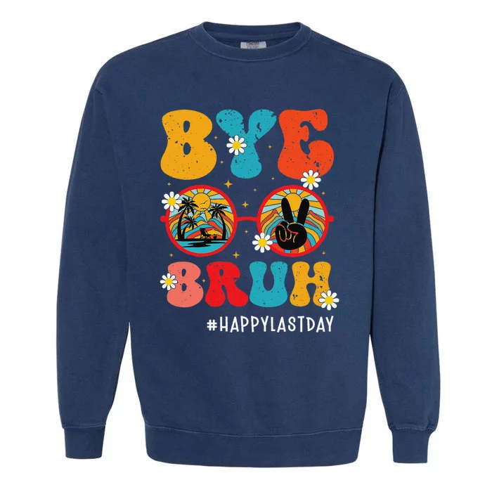 Bye Bruh Teacher Happy Last Day of School Hello Summer Funny Garment-Dyed Sweatshirt