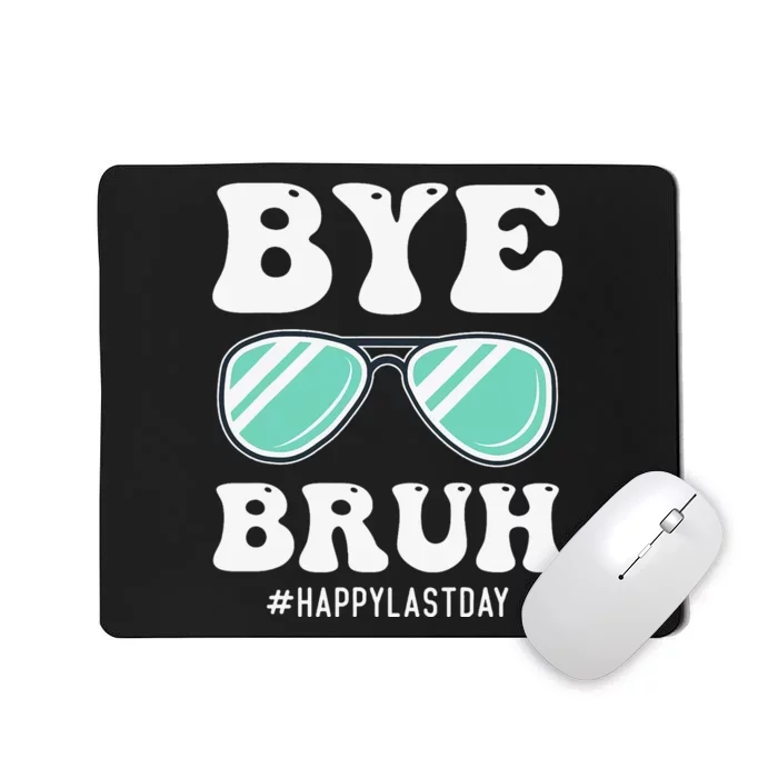 Bye Bruh Teacher Happy Last Day of School Hello Summer Funny Mousepad