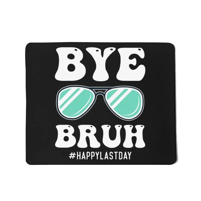 Bye Bruh Teacher Happy Last Day of School Hello Summer Funny Mousepad