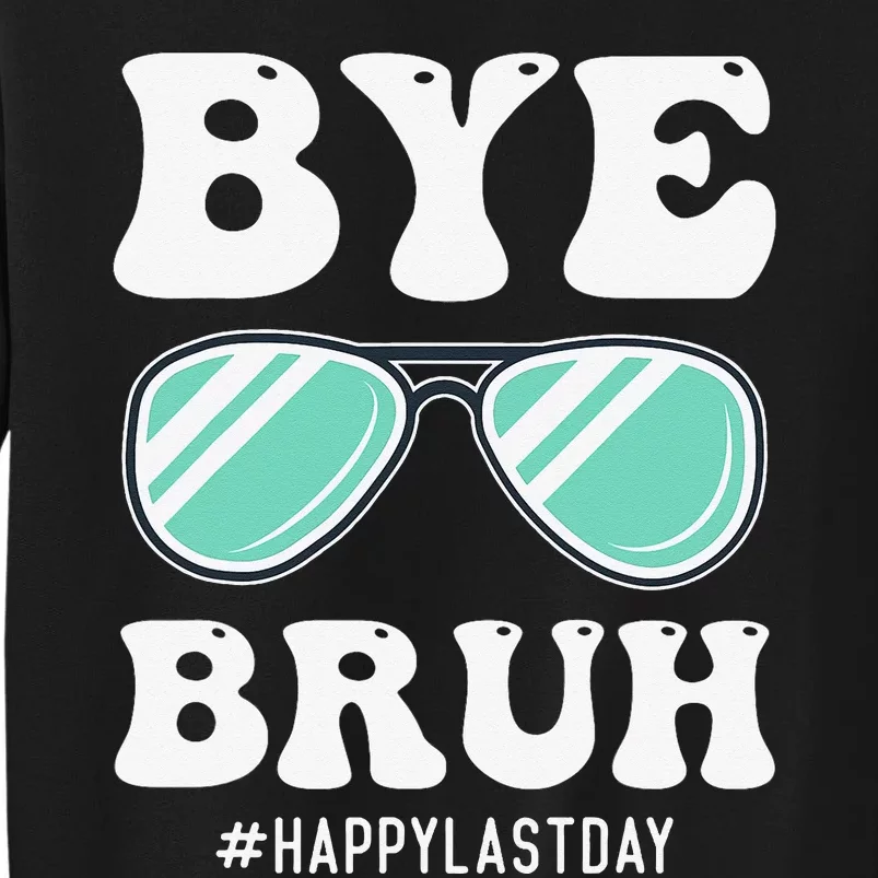 Bye Bruh Teacher Happy Last Day of School Hello Summer Funny Tall Sweatshirt