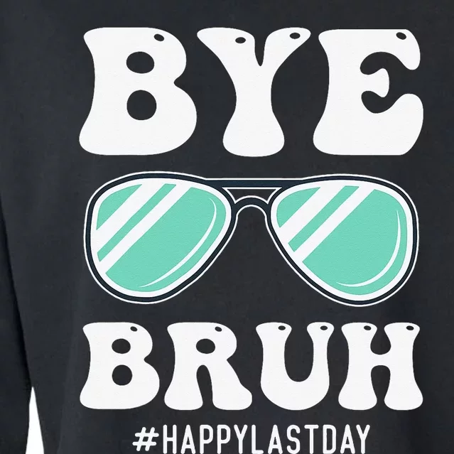 Bye Bruh Teacher Happy Last Day of School Hello Summer Funny Cropped Pullover Crew