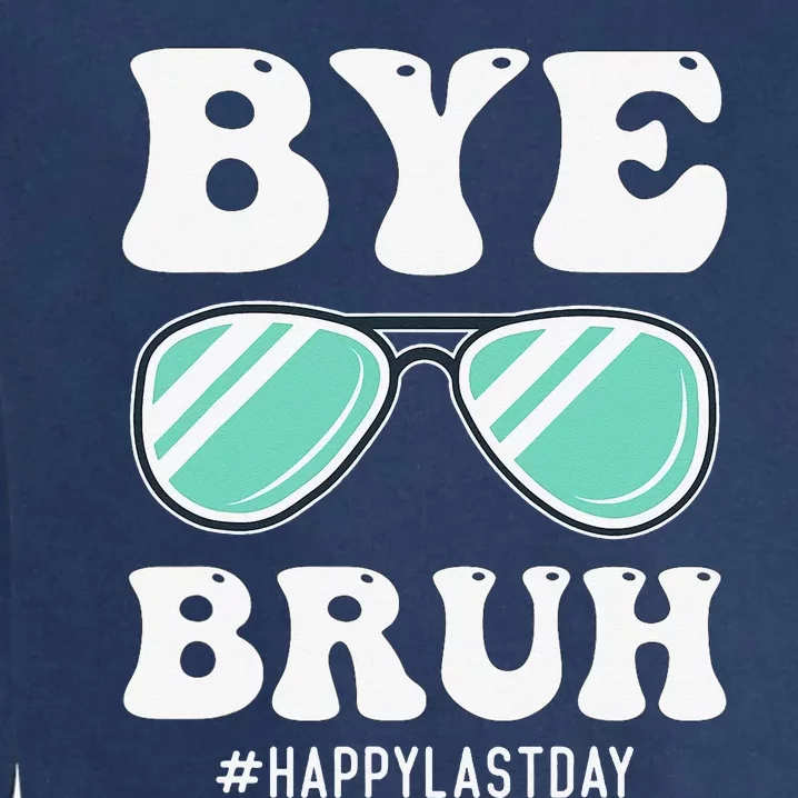 Bye Bruh Teacher Happy Last Day of School Hello Summer Funny Garment-Dyed Sweatshirt