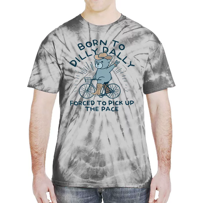 Bear Born To Dilly Dally Forced To Pick Up The Pace Tie-Dye T-Shirt