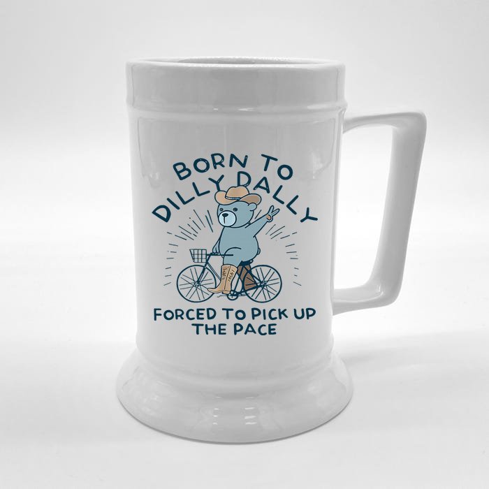 Bear Born To Dilly Dally Forced To Pick Up The Pace Front & Back Beer Stein