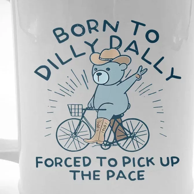 Bear Born To Dilly Dally Forced To Pick Up The Pace Front & Back Beer Stein