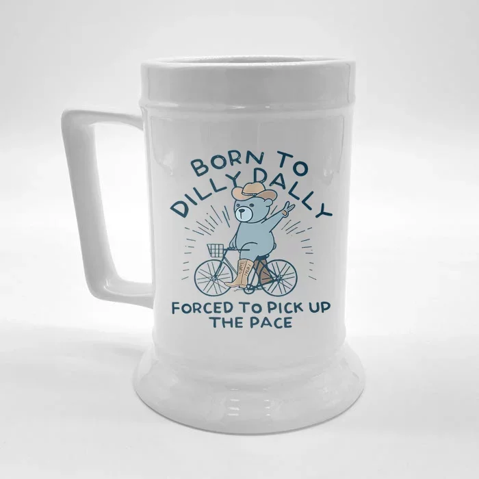 Bear Born To Dilly Dally Forced To Pick Up The Pace Front & Back Beer Stein