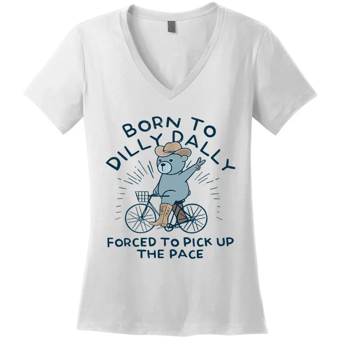 Bear Born To Dilly Dally Forced To Pick Up The Pace Women's V-Neck T-Shirt