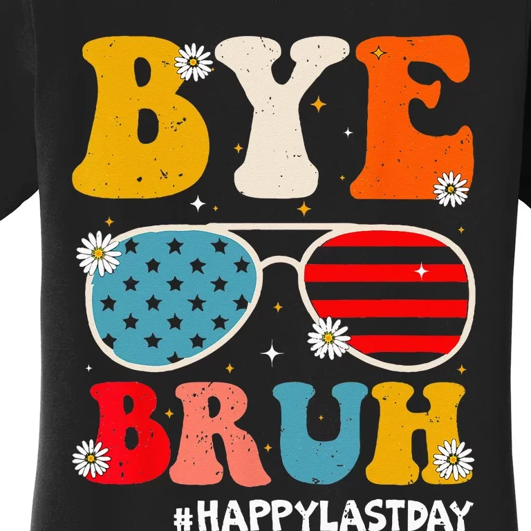 Bye Bruh Teachers Happy Last Day of School Summer Funny Women's T-Shirt